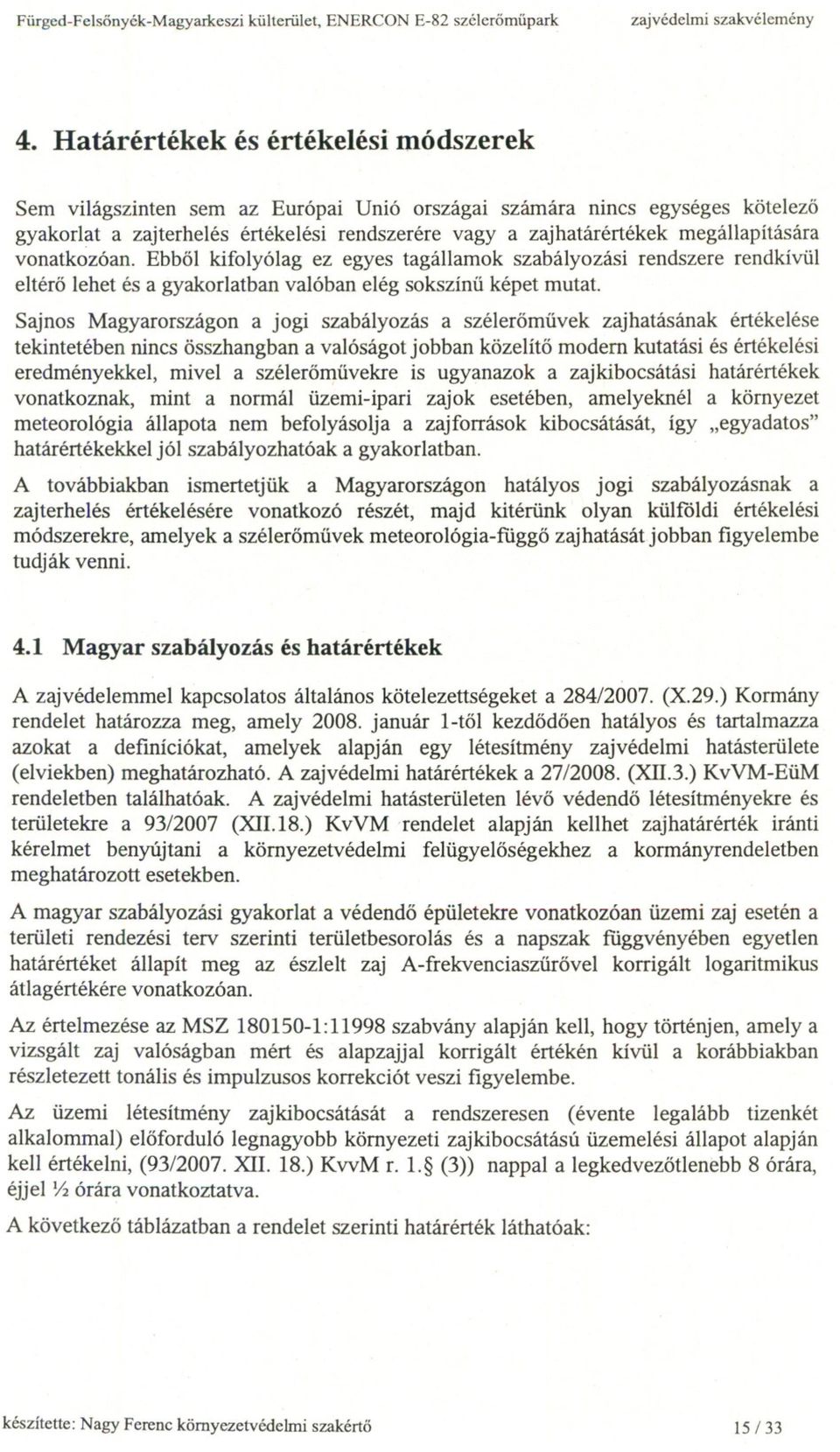 megállapítására vonatkozóan. Ebbol kifolyólag ez egyes tagállamok szabályozási rendszere rendkivül eltéro lehet és a gyakorlatban valóban elég sokszínu képet mutat.