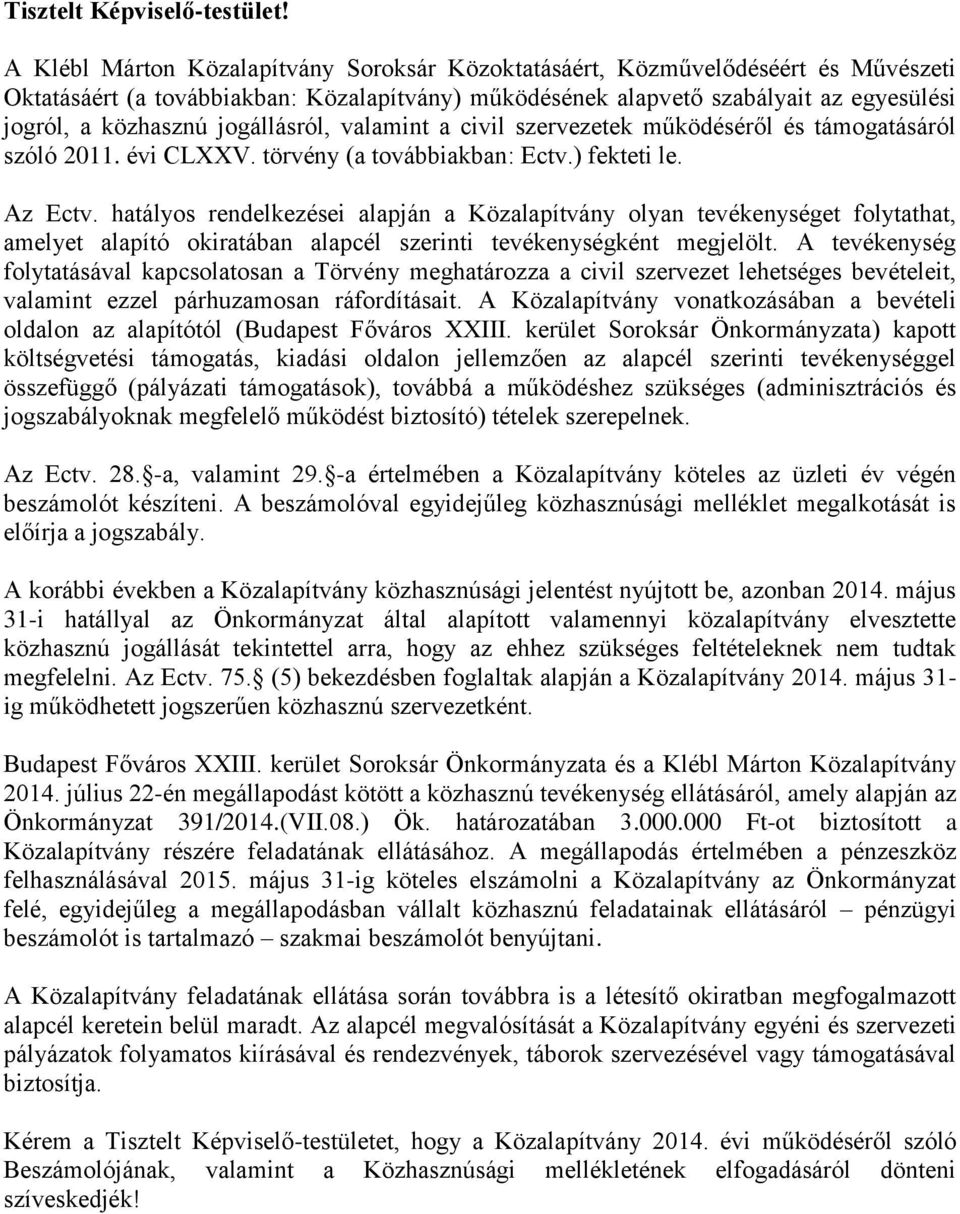 jogállásról, valamint a civil szervezetek működéséről és támogatásáról szóló 2011. évi CLXXV. törvény (a továbbiakban: Ectv.) fekteti le. Az Ectv.