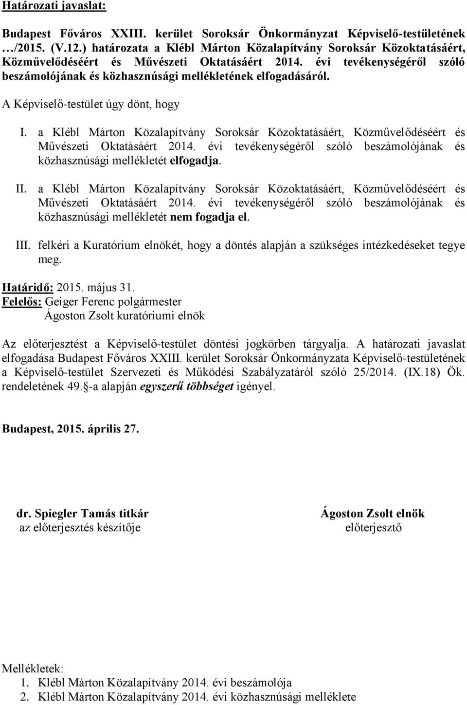 évi tevékenységéről szóló beszámolójának és közhasznúsági mellékletének elfogadásáról. A Képviselő-testület úgy dönt, hogy I.