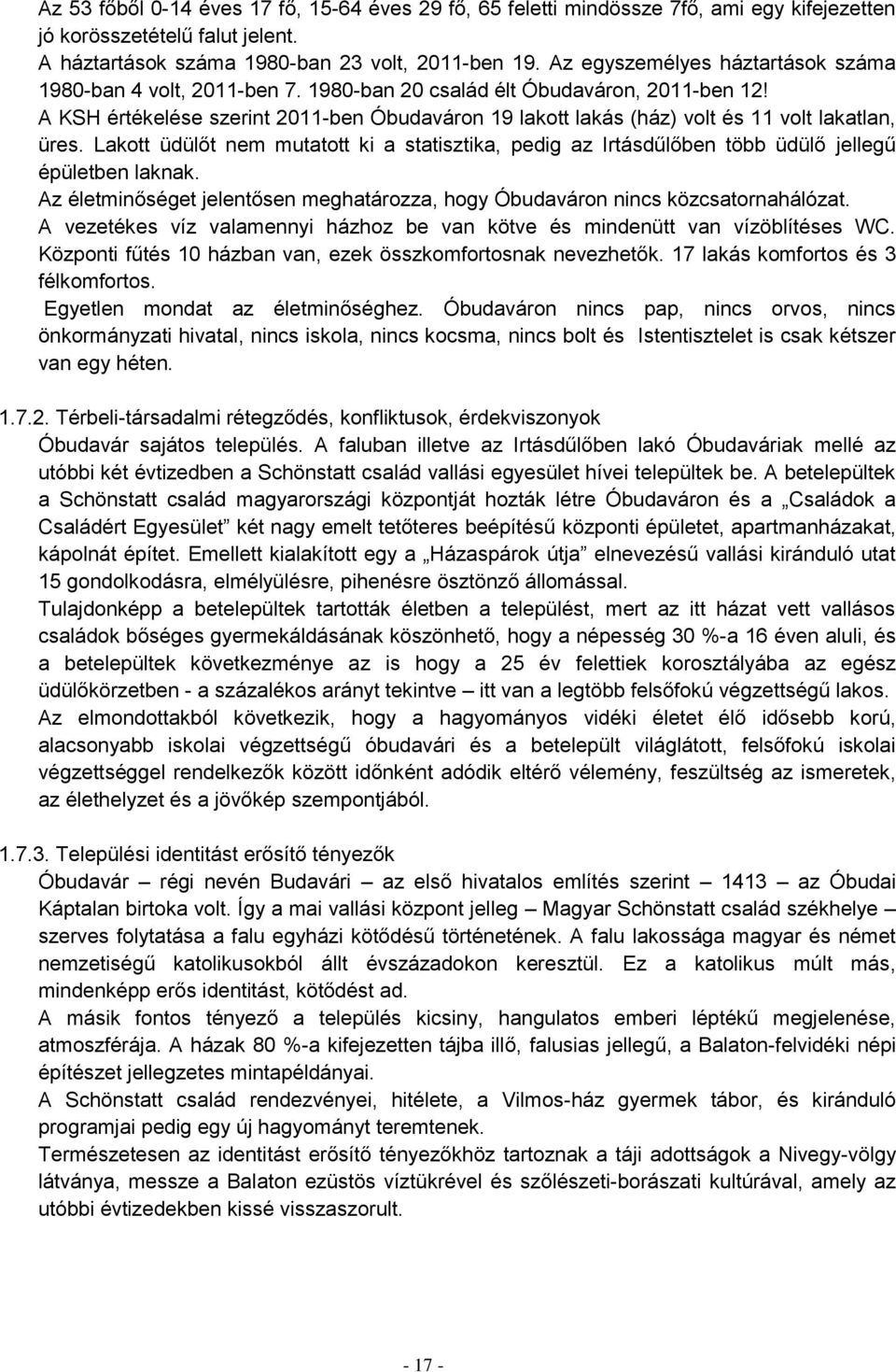 A KSH értékelése szerint 2011-ben Óbudaváron 19 lakott lakás (ház) volt és 11 volt lakatlan, üres.