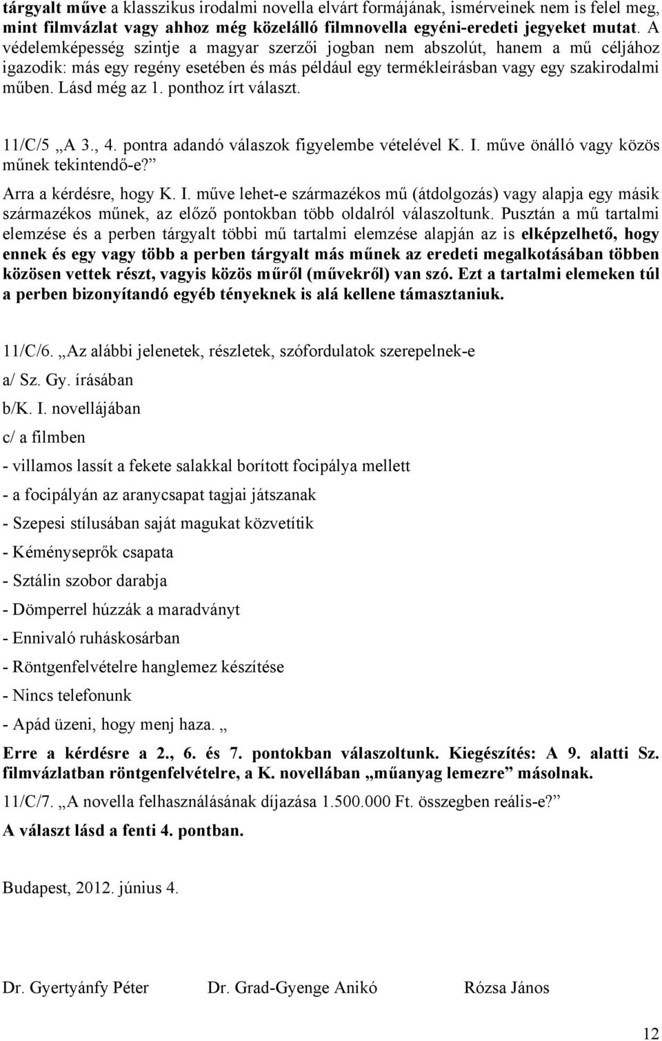 ponthoz írt választ. 11/C/5 A 3., 4. pontra adandó válaszok figyelembe vételével K. I.