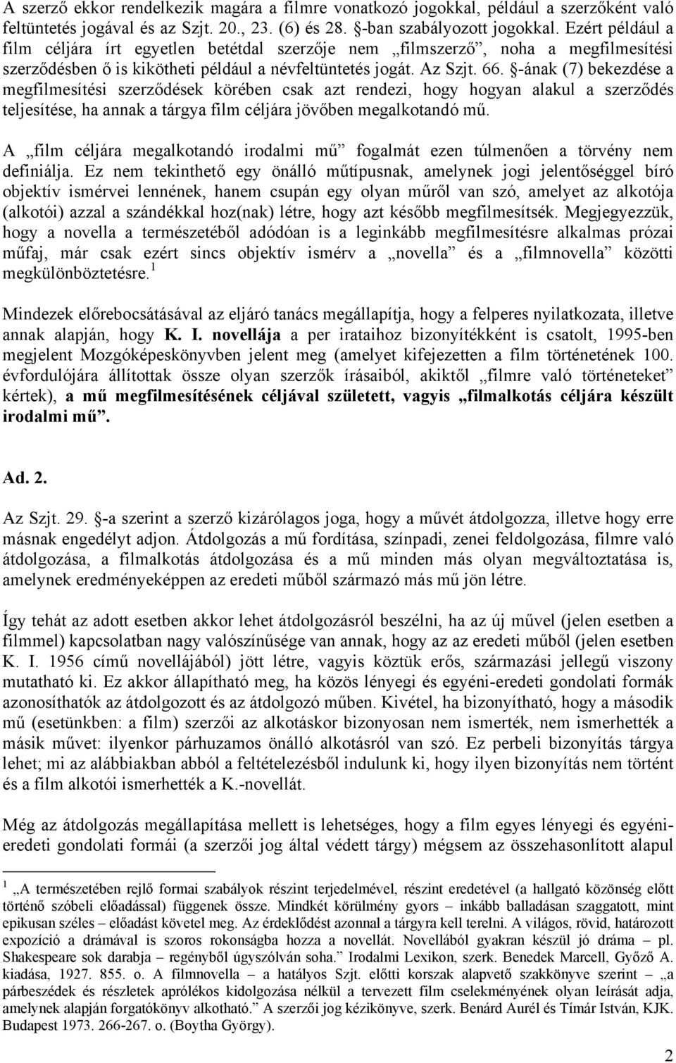 -ának (7) bekezdése a megfilmesítési szerződések körében csak azt rendezi, hogy hogyan alakul a szerződés teljesítése, ha annak a tárgya film céljára jövőben megalkotandó mű.