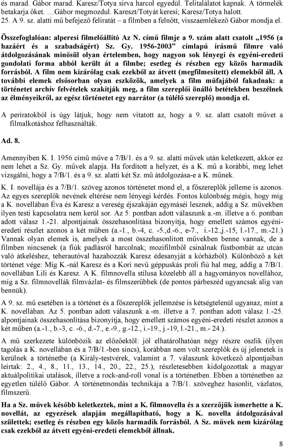 szám alatt csatolt 1956 (a hazáért és a szabadságért) Sz. Gy.