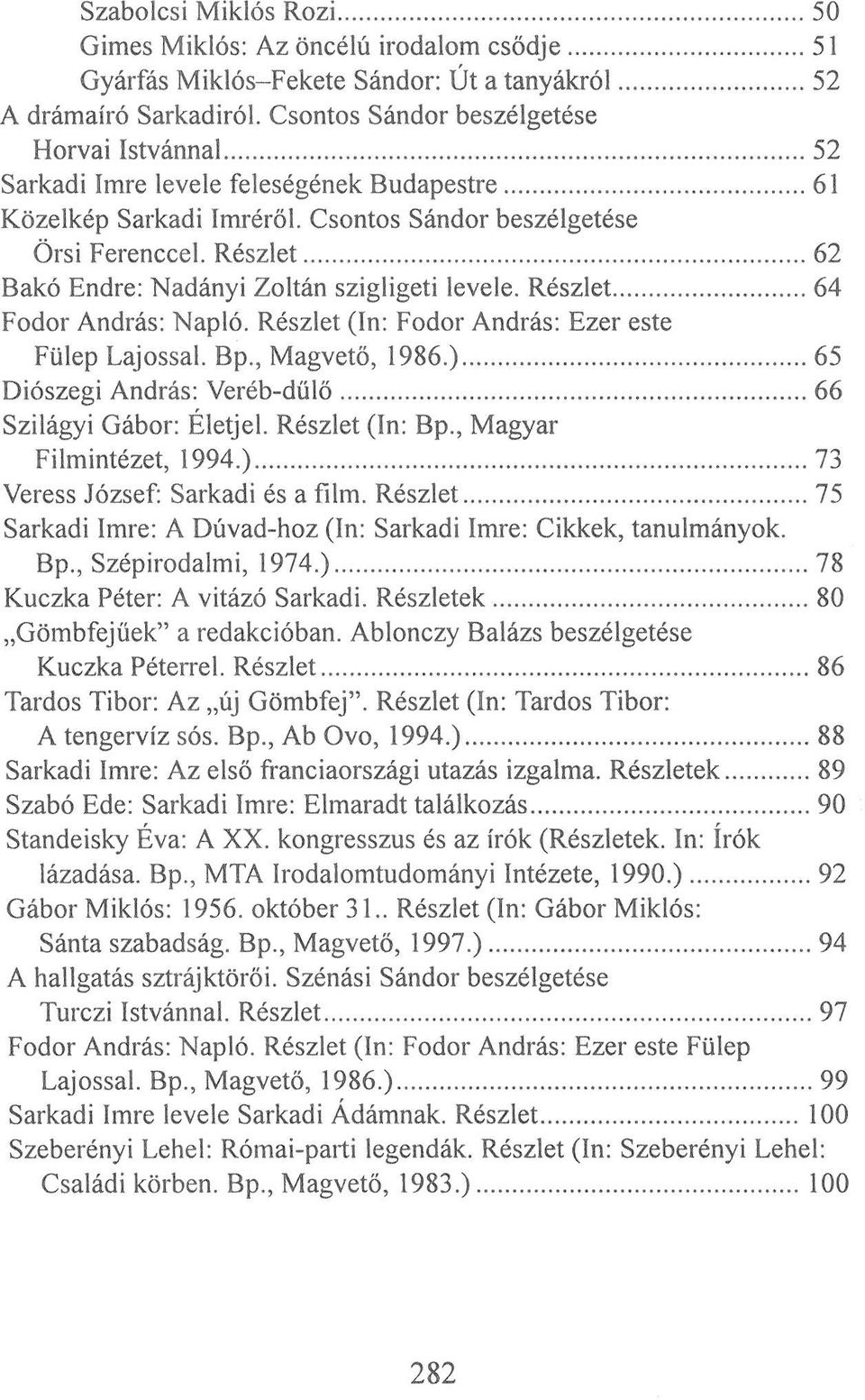 Részlet 62 Bakó Endre: Nadányi Zoltán szigligeti levele. Részlet 64 Fodor András: Napló. Részlet (In: Fodor András: Ezer este Fülep Lajossal. Bp., Magvető, 1986.