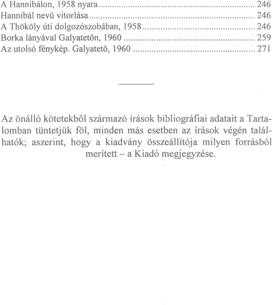 Galyatető, 1960 271 Az önálló kötetekből származó írások bibliográfiai adatait a Tartalomban