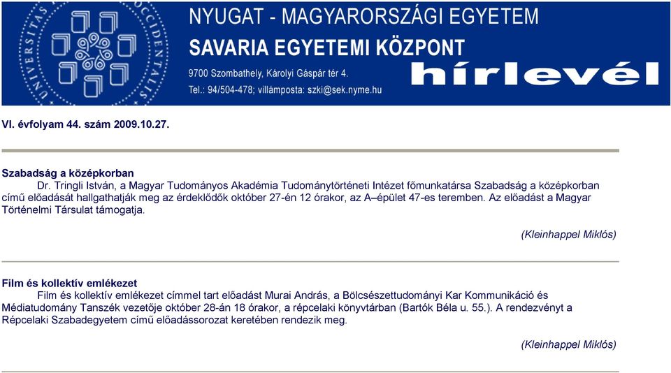 október 27-én 12 órakor, az A épület 47-es teremben. Az előadást a Magyar Történelmi Társulat támogatja.