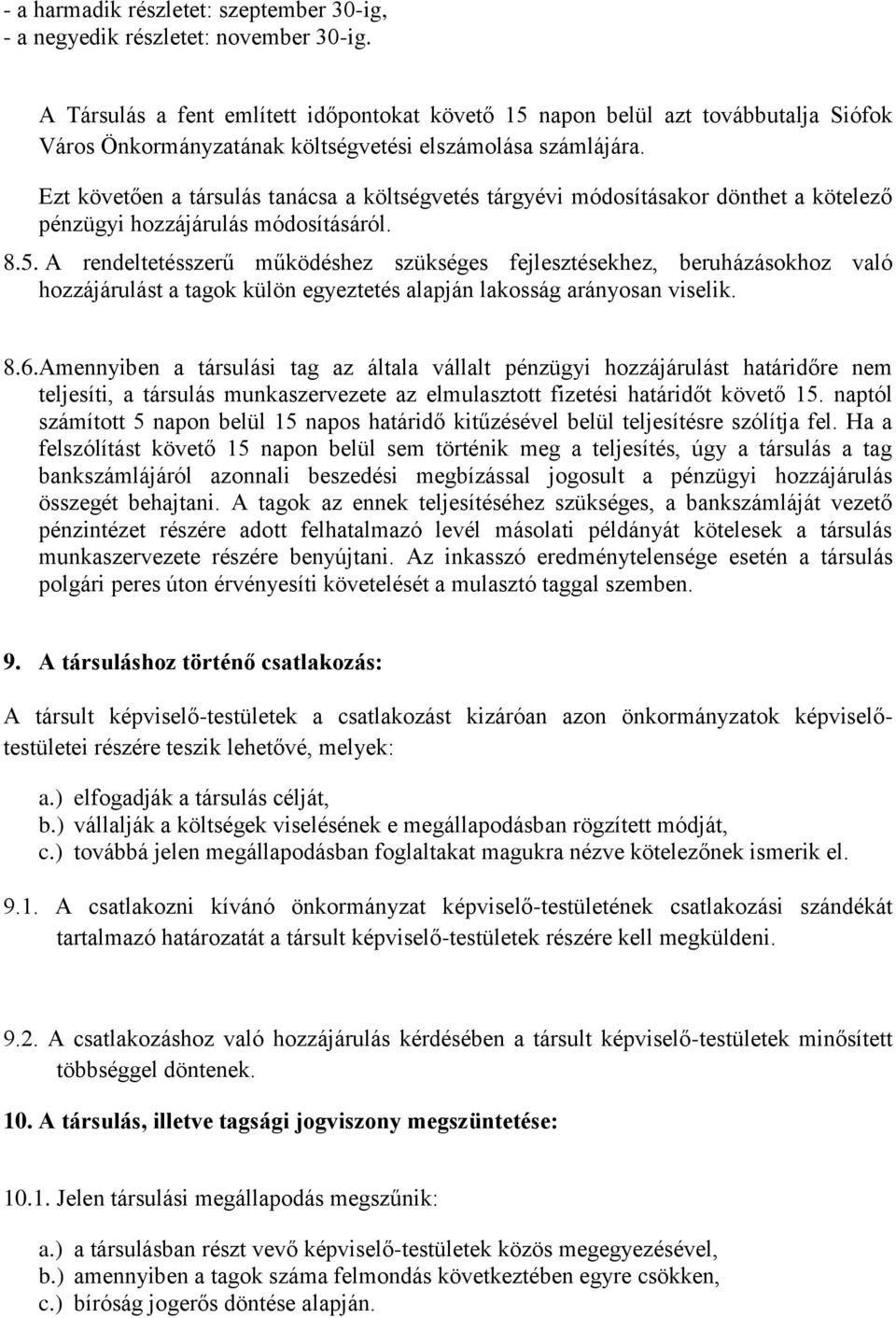 Ezt követően a társulás tanácsa a költségvetés tárgyévi módosításakor dönthet a kötelező pénzügyi hozzájárulás módosításáról. 8.5.