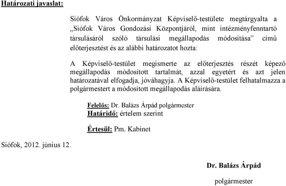 megállapodás módosítása című előterjesztést és az alábbi határozatot hozta: A Képviselő-testület megismerte az előterjesztés részét képező