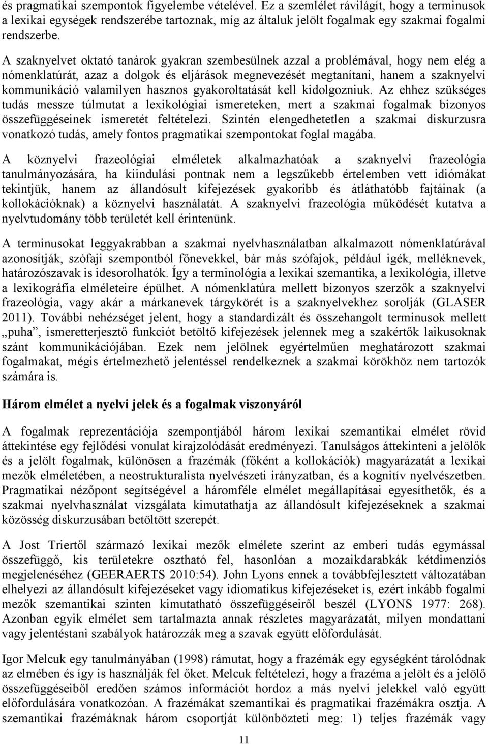 hasznos gyakoroltatását kell kidolgozniuk. Az ehhez szükséges tudás messze túlmutat a lexikológiai ismereteken, mert a szakmai fogalmak bizonyos összefüggéseinek ismeretét feltételezi.