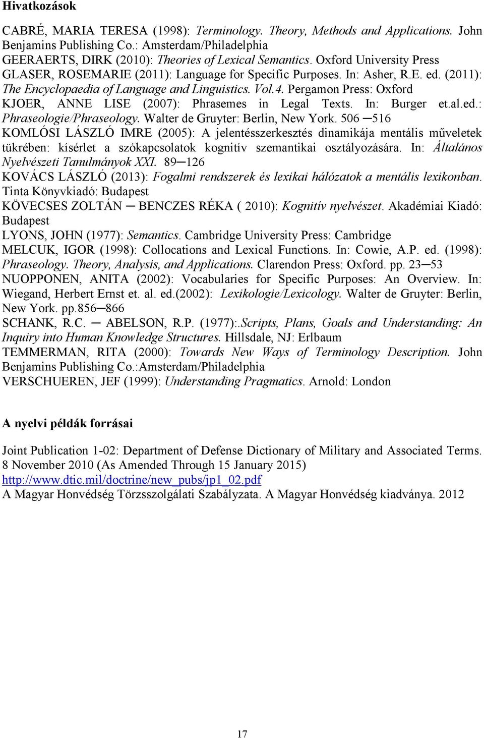 Pergamon Press: Oxford KJOER, ANNE LISE (2007): Phrasemes in Legal Texts. In: Burger et.al.ed.: Phraseologie/Phraseology. Walter de Gruyter: Berlin, New York.