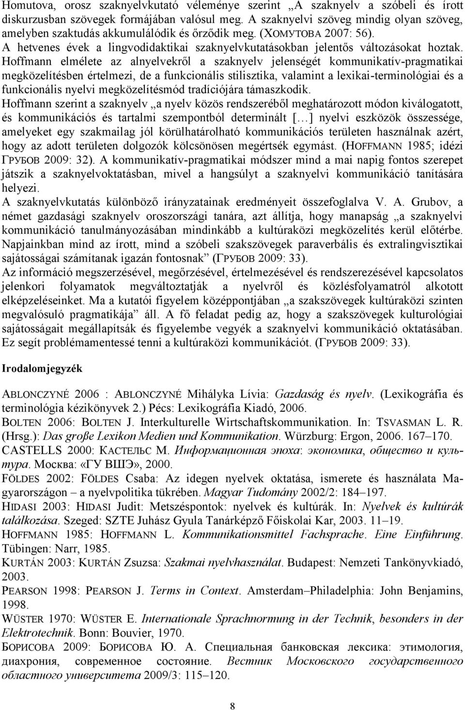 Hoffmann elmélete az alnyelvekről a szaknyelv jelenségét kommunikatív-pragmatikai megközelítésben értelmezi, de a funkcionális stilisztika, valamint a lexikai-terminológiai és a funkcionális nyelvi