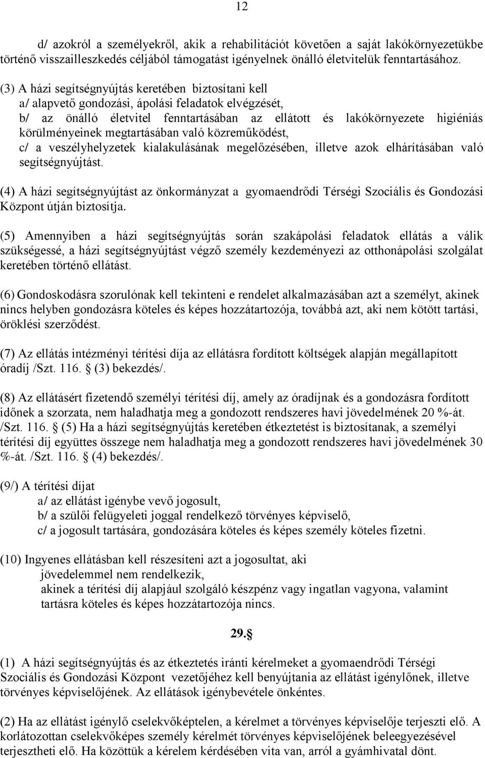 megtartásában való közreműködést, c/ a veszélyhelyzetek kialakulásának megelőzésében, illetve azok elhárításában való segítségnyújtást.