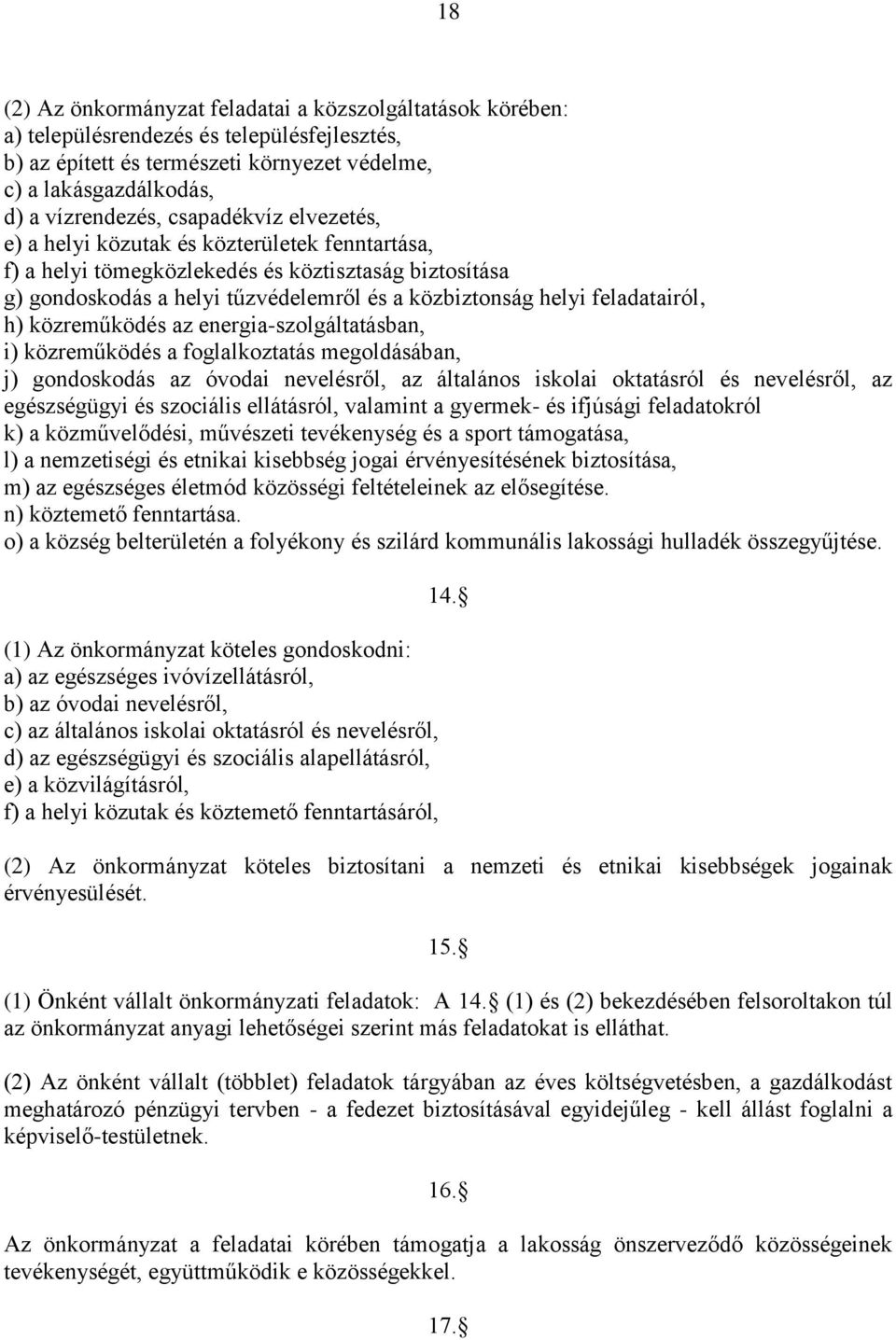 feladatairól, h) közreműködés az energia-szolgáltatásban, i) közreműködés a foglalkoztatás megoldásában, j) gondoskodás az óvodai nevelésről, az általános iskolai oktatásról és nevelésről, az