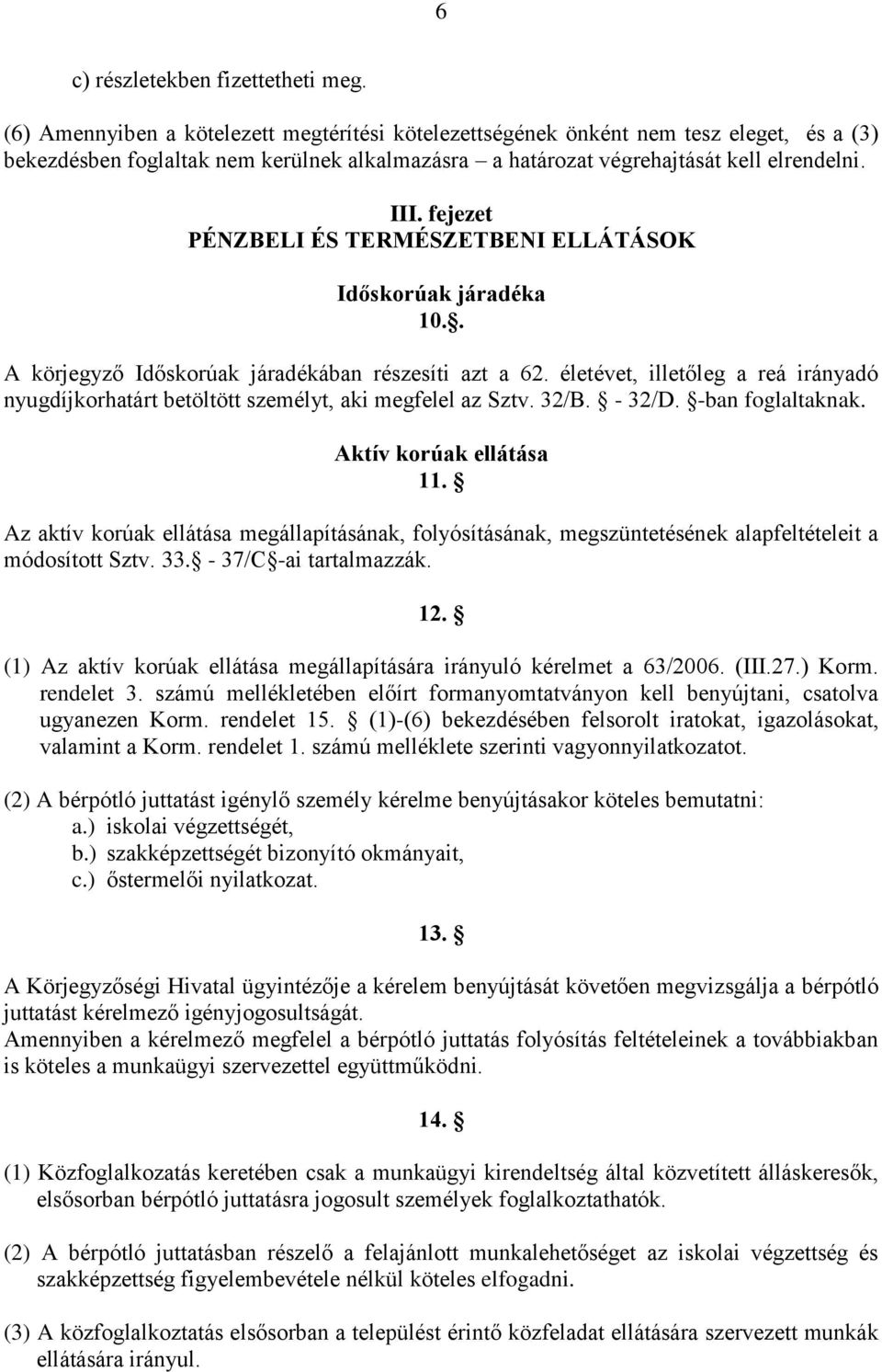 fejezet PÉNZBELI ÉS TERMÉSZETBENI ELLÁTÁSOK Időskorúak járadéka 10.. A körjegyző Időskorúak járadékában részesíti azt a 62.