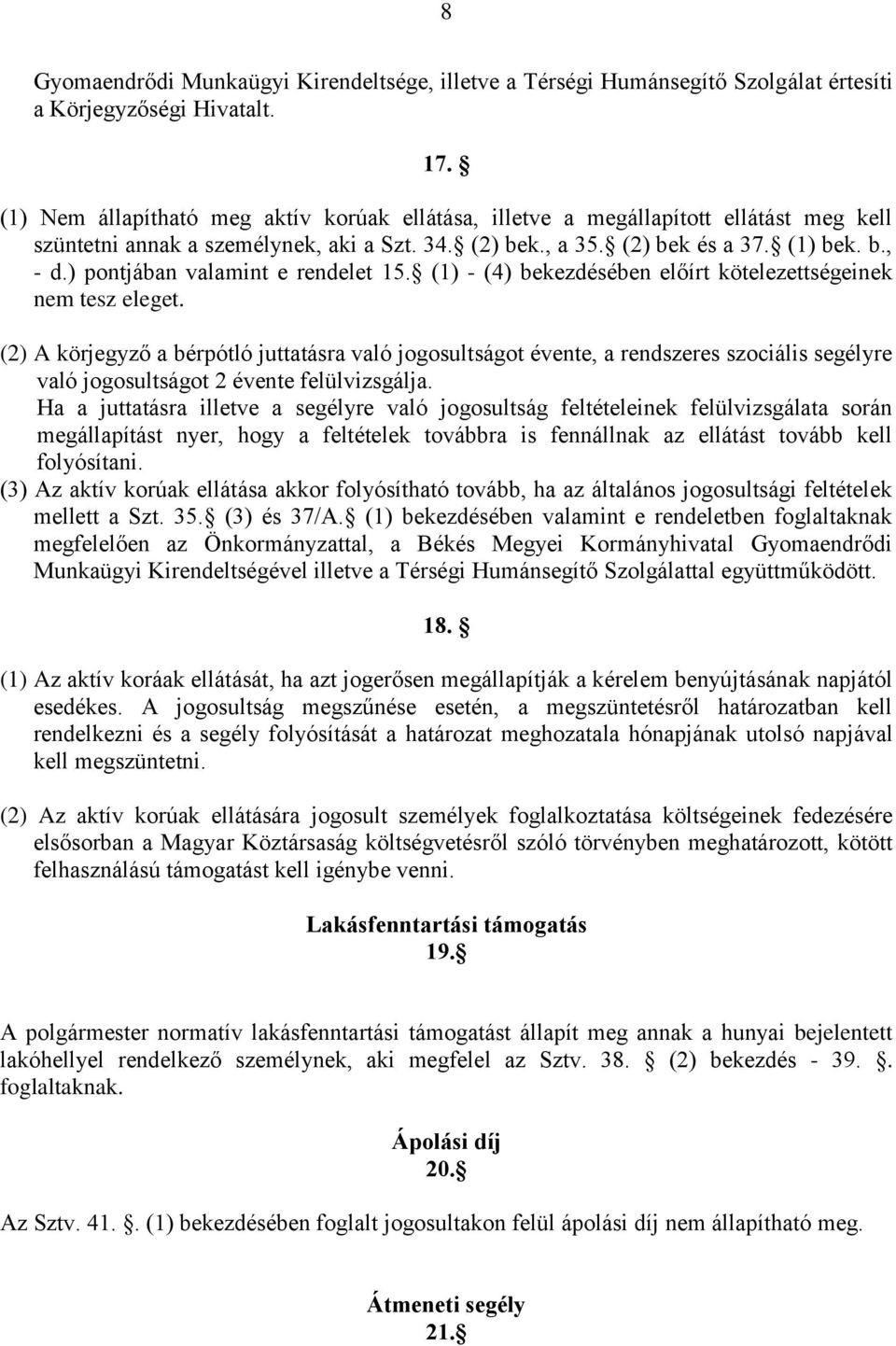 ) pontjában valamint e rendelet 15. (1) - (4) bekezdésében előírt kötelezettségeinek nem tesz eleget.