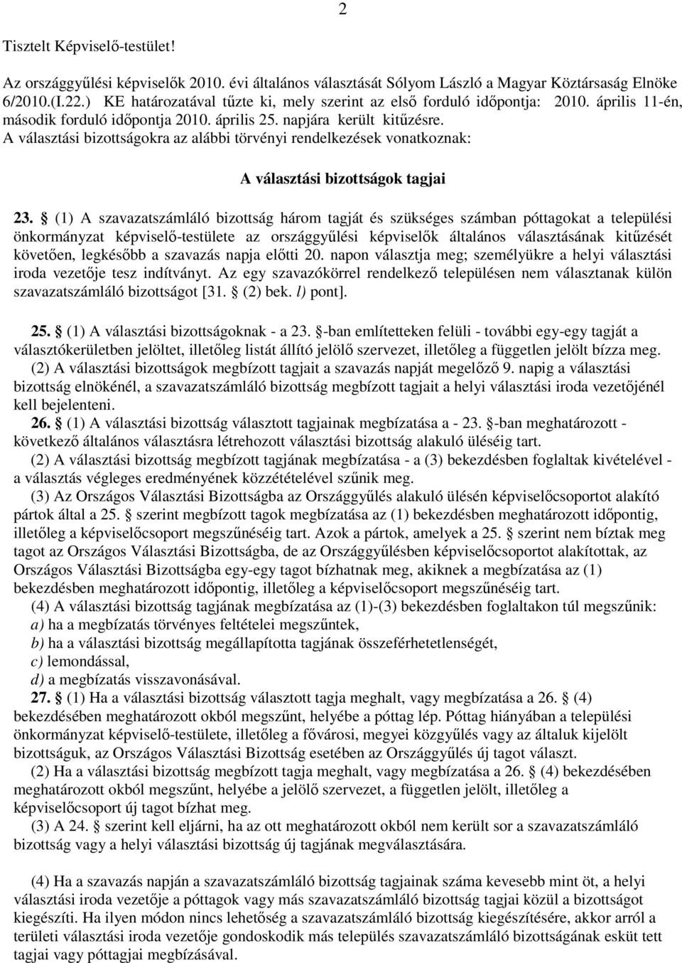 A választási bizottságokra az alábbi törvényi rendelkezések vonatkoznak: A választási bizottságok tagjai 23.