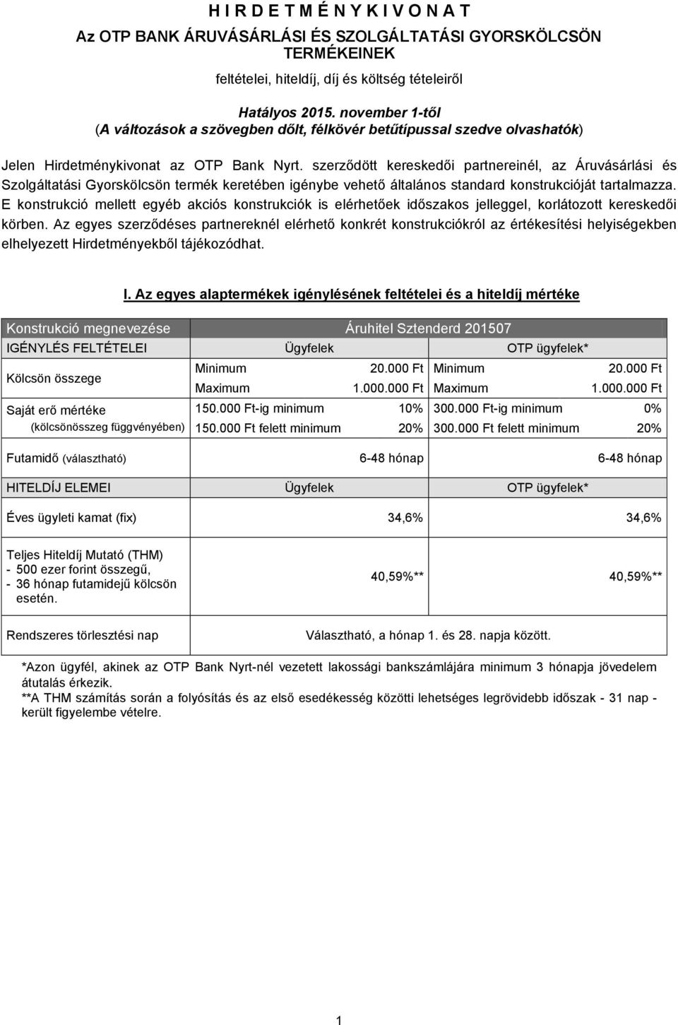 szerződött kereskedői partnereinél, az Áruvásárlási és Szolgáltatási Gyorskölcsön termék keretében igénybe vehető általános standard konstrukcióját tartalmazza.