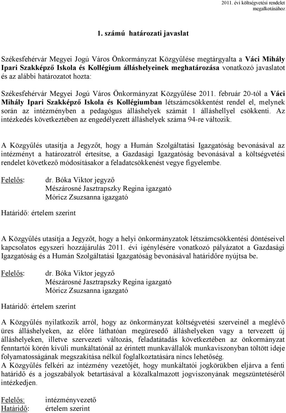 az alábbi határozatot hozta: Székesfehérvár Megyei Jogú Város Önkormányzat Közgyűlése 2011.