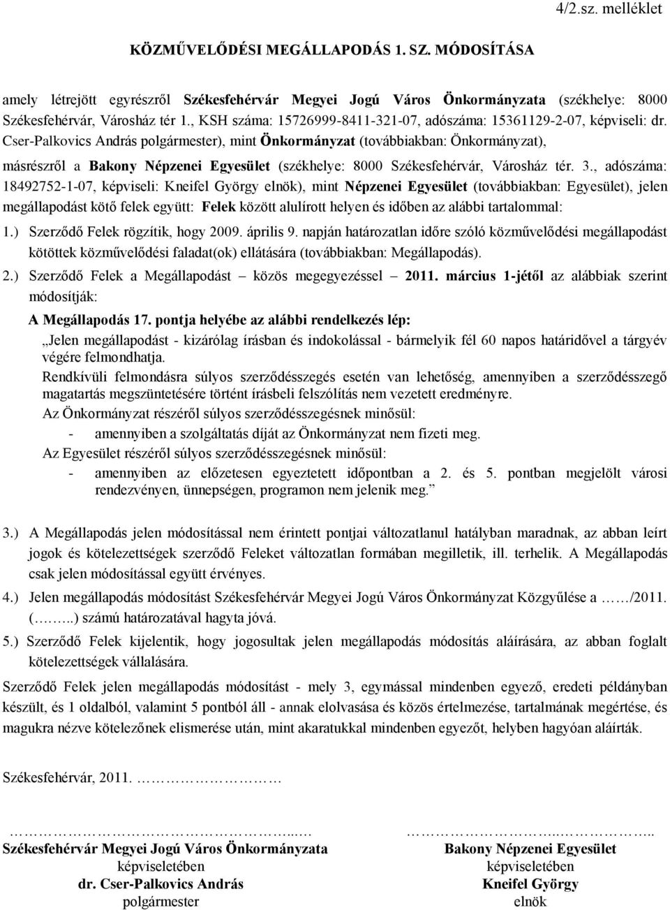 Cser-Palkovics András ), mint Önkormányzat (továbbiakban: Önkormányzat), másrészről a Bakony Népzenei Egyesület (székhelye: 8000 Székesfehérvár, Városház tér. 3.