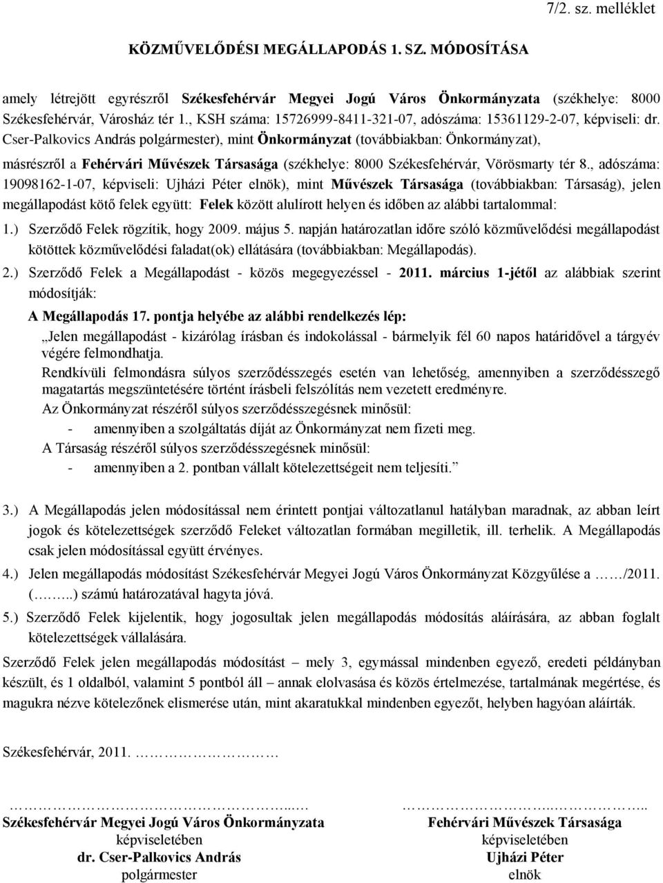 Cser-Palkovics András ), mint Önkormányzat (továbbiakban: Önkormányzat), másrészről a Fehérvári Művészek Társasága (székhelye: 8000 Székesfehérvár, Vörösmarty tér 8.