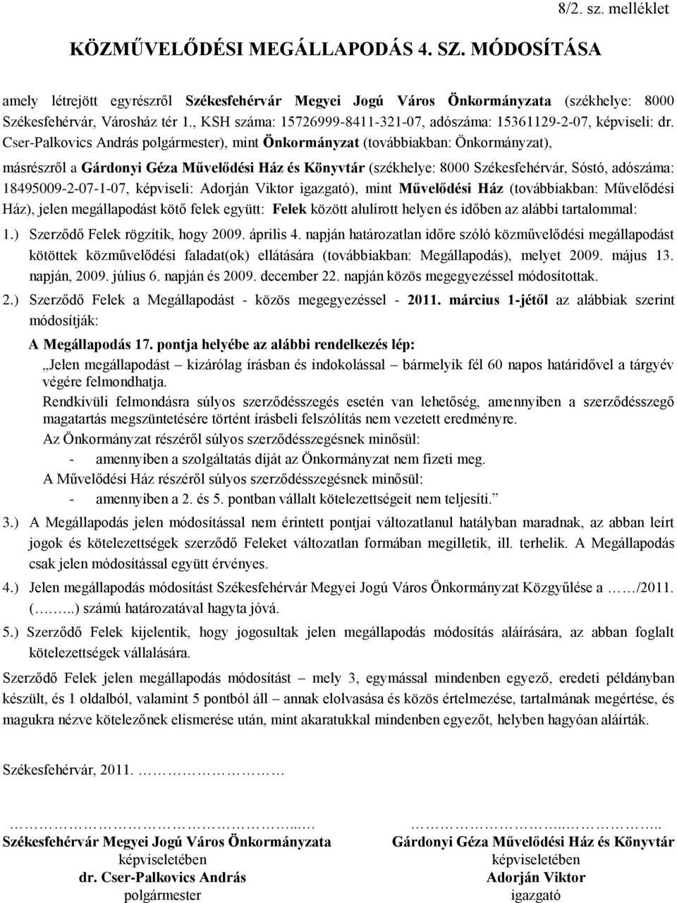 Cser-Palkovics András ), mint Önkormányzat (továbbiakban: Önkormányzat), másrészről a Gárdonyi Géza Művelődési Ház és Könyvtár (székhelye: 8000 Székesfehérvár, Sóstó, adószáma: 18495009-2-07-1-07,