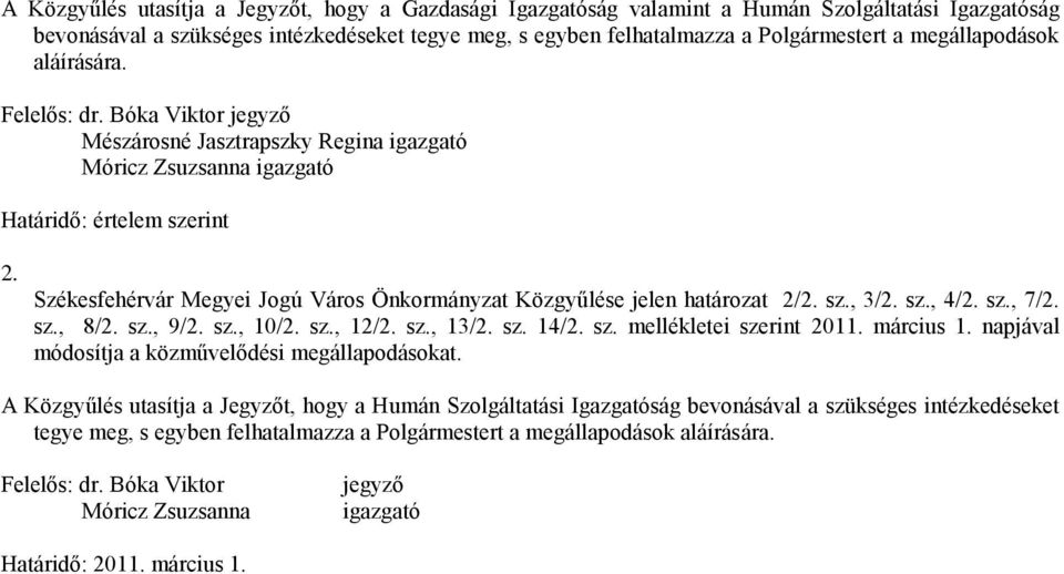 Székesfehérvár Megyei Jogú Város Önkormányzat Közgyűlése jelen határozat 2/2. sz., 3/2. sz., 4/2. sz., 7/2. sz., 8/2. sz., 9/2. sz., 10/2. sz., 12/2. sz., 13/2. sz. 14/2. sz. mellékletei szerint 2011.