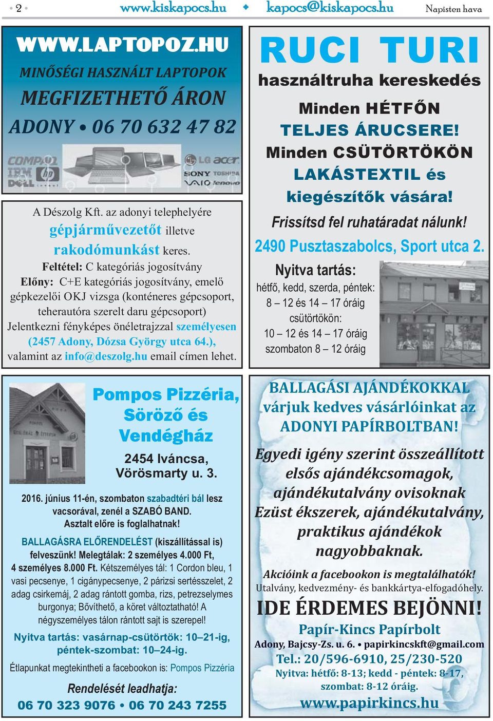 személyesen (2457 Adony, Dózsa György utca 64.), valamint az info@deszolg.hu email címen lehet. Napisten hava RUCI TURI használtruha kereskedés Minden HÉTFŐN TELJES ÁRUCSERE!