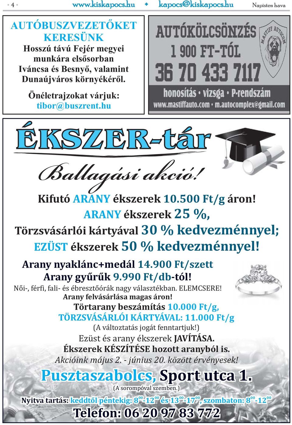 900 Ft/szett Arany gyűrűk 9.990 Ft/db-tól! No i-, fe rfi, fali- e s e breszto o ra k nagy va laszte kban. ELEMCSERE! Arany felvásárlása magas áron! Törtarany beszámítás 10.