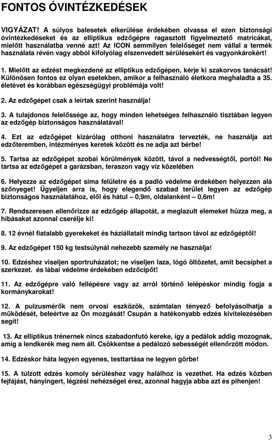 Az ICON semmilyen felelıséget nem vállal a termék használata révén vagy abból kifolyólag elszenvedett sérülésekért és vagyonkárokért! 1.