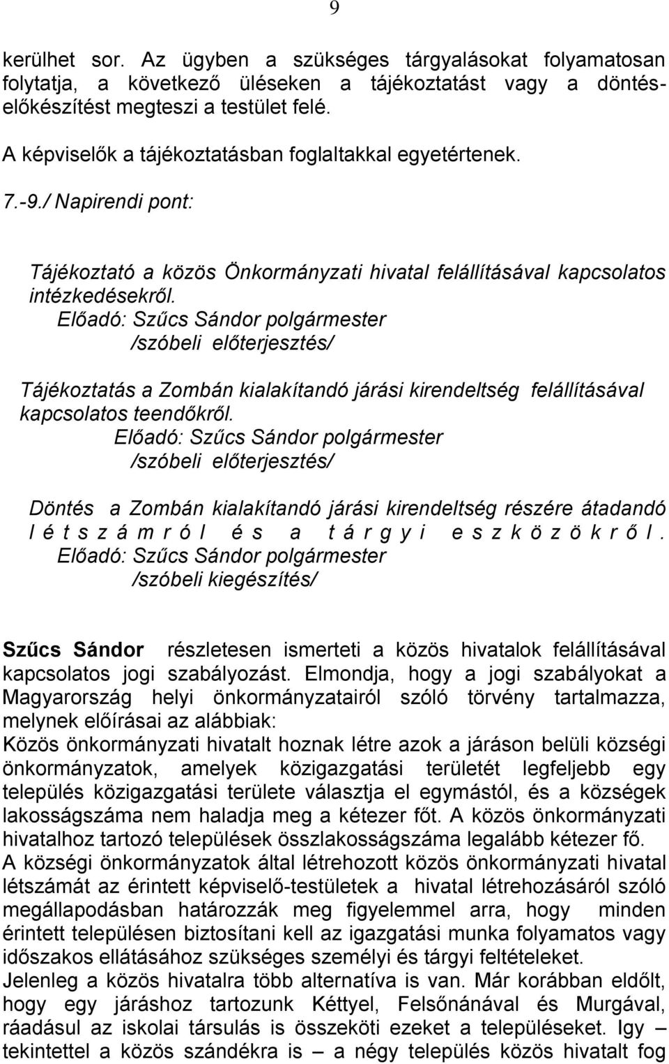 Tájékoztatás a Zombán kialakítandó járási kirendeltség felállításával kapcsolatos teendőkről.