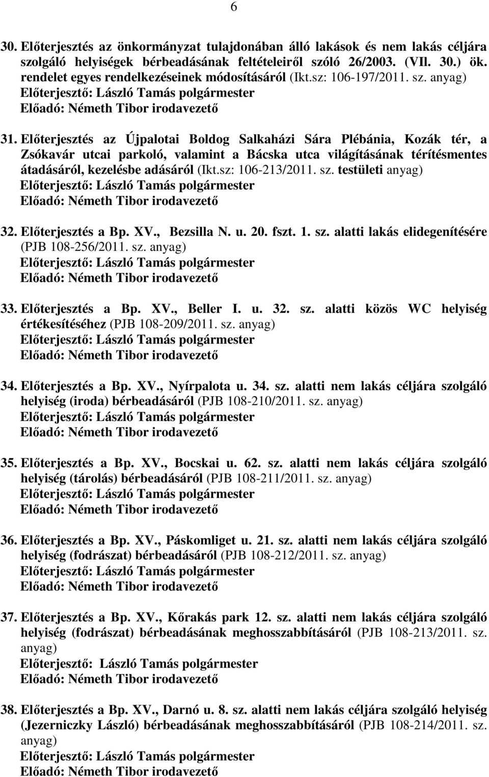 Előterjesztés az Újpalotai Boldog Salkaházi Sára Plébánia, Kozák tér, a Zsókavár utcai parkoló, valamint a Bácska utca világításának térítésmentes átadásáról, kezelésbe adásáról (Ikt.sz: 106-213/2011.