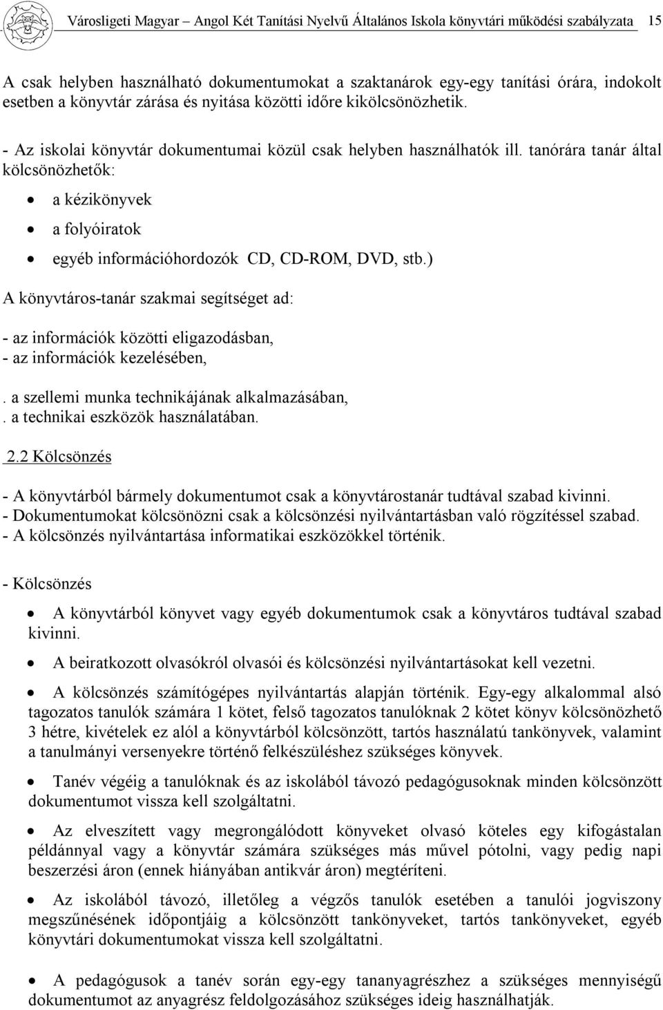 tanórára tanár által kölcsönözhetők: a kézikönyvek a folyóiratok egyéb információhordozók CD, CD-ROM, DVD, stb.