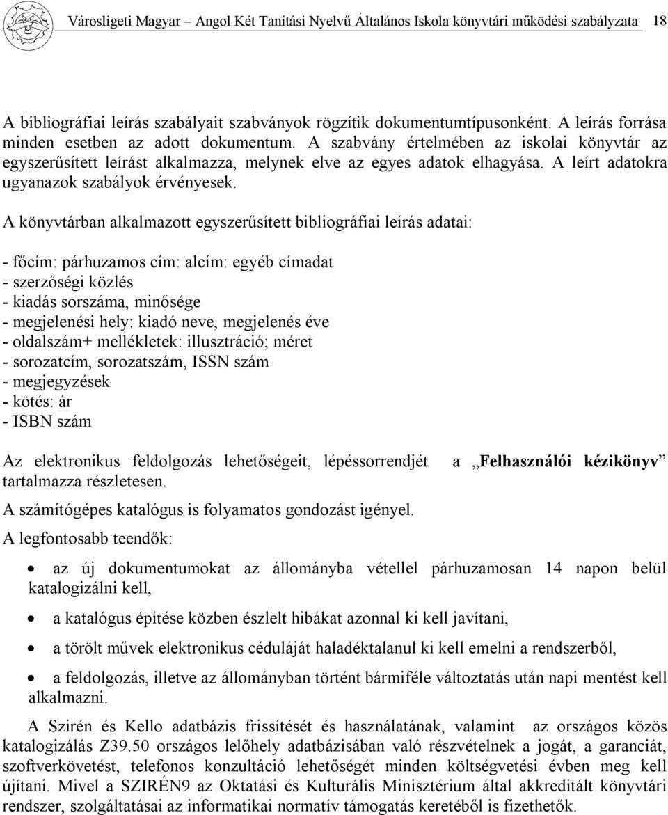 A leírt adatokra ugyanazok szabályok érvényesek.