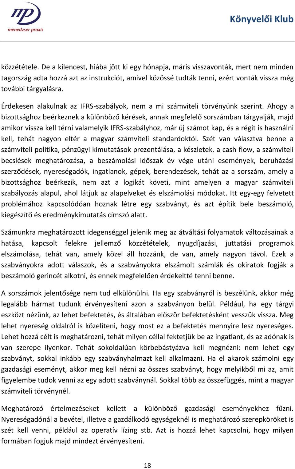 Érdekesen alakulnak az IFRS-szabályok, nem a mi számviteli törvényünk szerint.