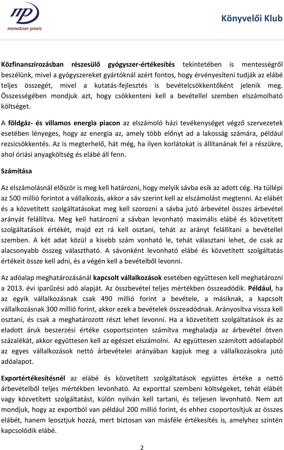 A földgáz- és villamos energia piacon az elszámoló házi tevékenységet végző szervezetek esetében lényeges, hogy az energia az, amely több előnyt ad a lakosság számára, például rezsicsökkentés.