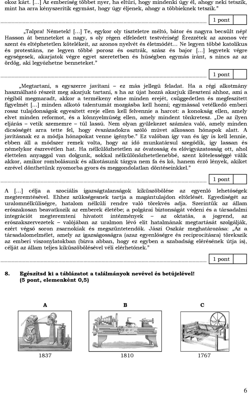 Érezzétek az azonos vér szent és eltéphetetlen kötelékeit, az azonos nyelvét és életmódét Ne legyen többé katolikus és protestáns, ne legyen többé porosz és osztrák, szász és bajor [ ] legyetek végre