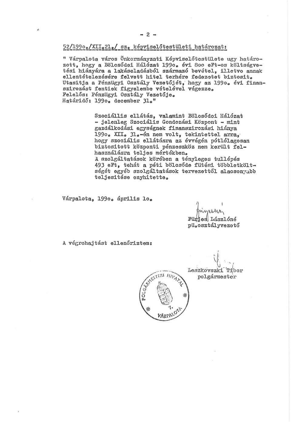 Vezetője«, Határidő: 199o# december 3 1 o Szociállis ellátás, valamint Bölcsődei Hálózat - jelenleg Szociális Gondozási Központ - mint gazdálkodási egységnek finanszirozási hiánya 199o0 XIXo 31o-én