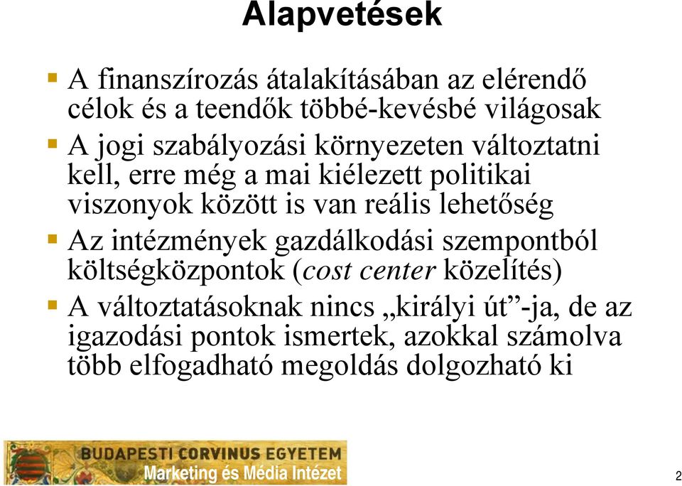 lehetőség Az intézmények gazdálkodási szempontból költségközpontok (cost center közelítés) A változtatásoknak nincs