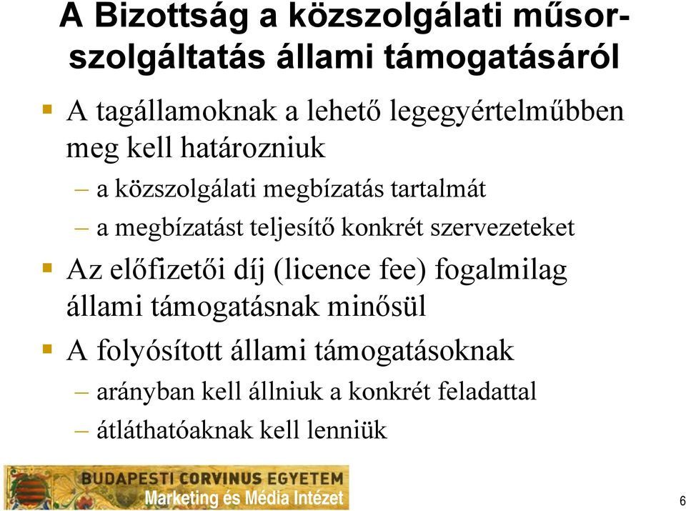 konkrét szervezeteket Az előfizetői díj (licence fee) fogalmilag állami támogatásnak minősül A folyósított