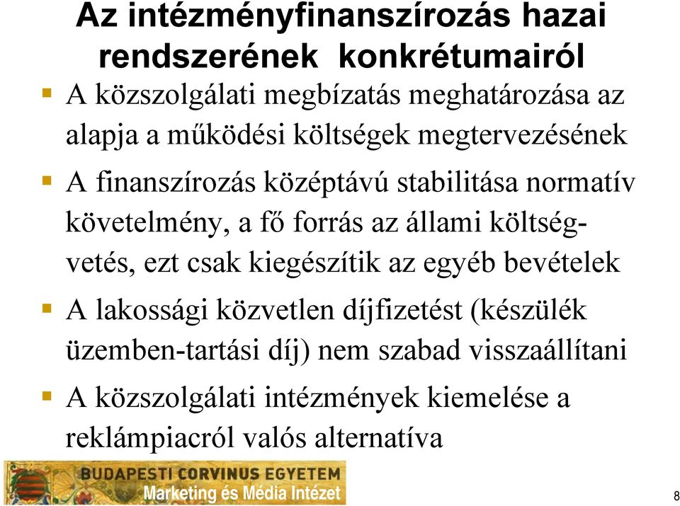 költségvetés, ezt csak kiegészítik az egyéb bevételek A lakossági közvetlen díjfizetést (készülék üzemben-tartási díj)