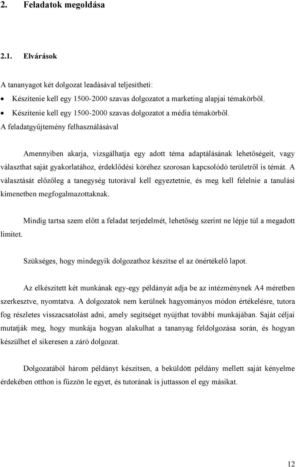 A feladatgyűjtemény felhasználásával Amennyiben akarja, vizsgálhatja egy adott téma adaptálásának lehetőségeit, vagy választhat saját gyakorlatához, érdeklődési köréhez szorosan kapcsolódó területről