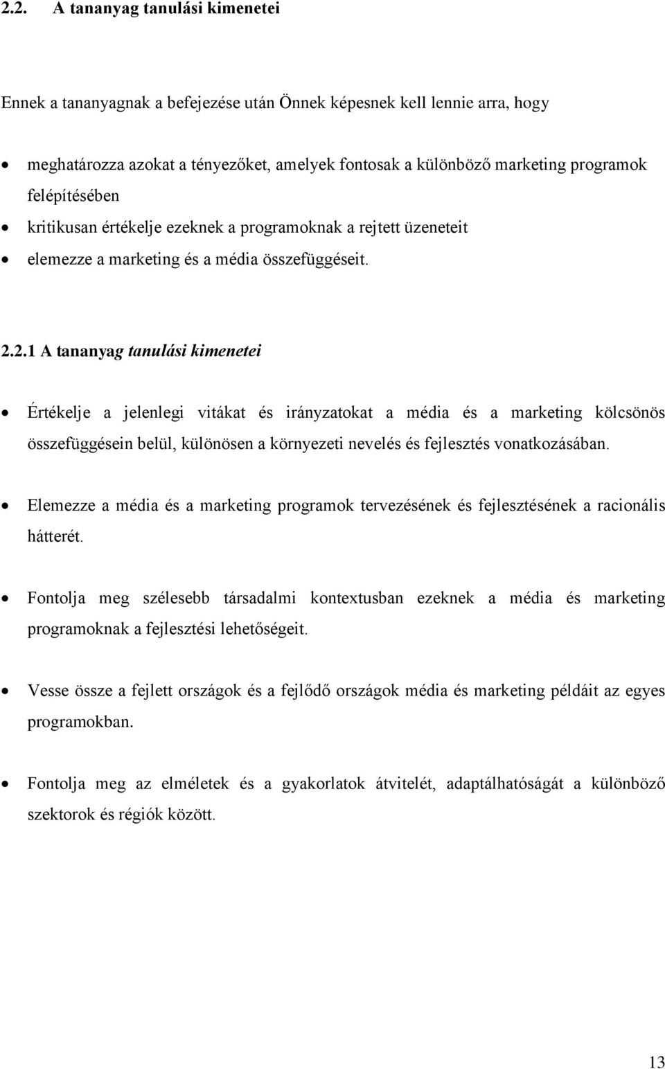 2.1 A tananyag tanulási kimenetei Értékelje a jelenlegi vitákat és irányzatokat a média és a marketing kölcsönös összefüggésein belül, különösen a környezeti nevelés és fejlesztés vonatkozásában.