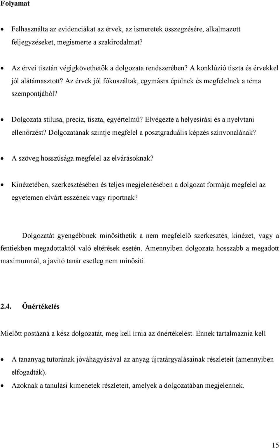 Elvégezte a helyesírási és a nyelvtani ellenőrzést? Dolgozatának szintje megfelel a posztgraduális képzés színvonalának? A szöveg hosszúsága megfelel az elvárásoknak?