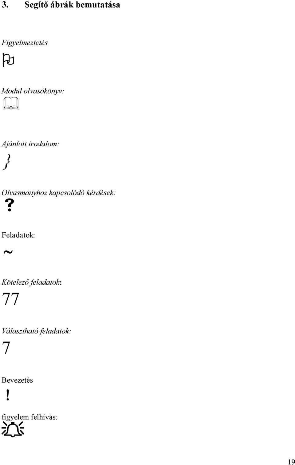 kapcsolódó kérdések: Feladatok: Kötelező