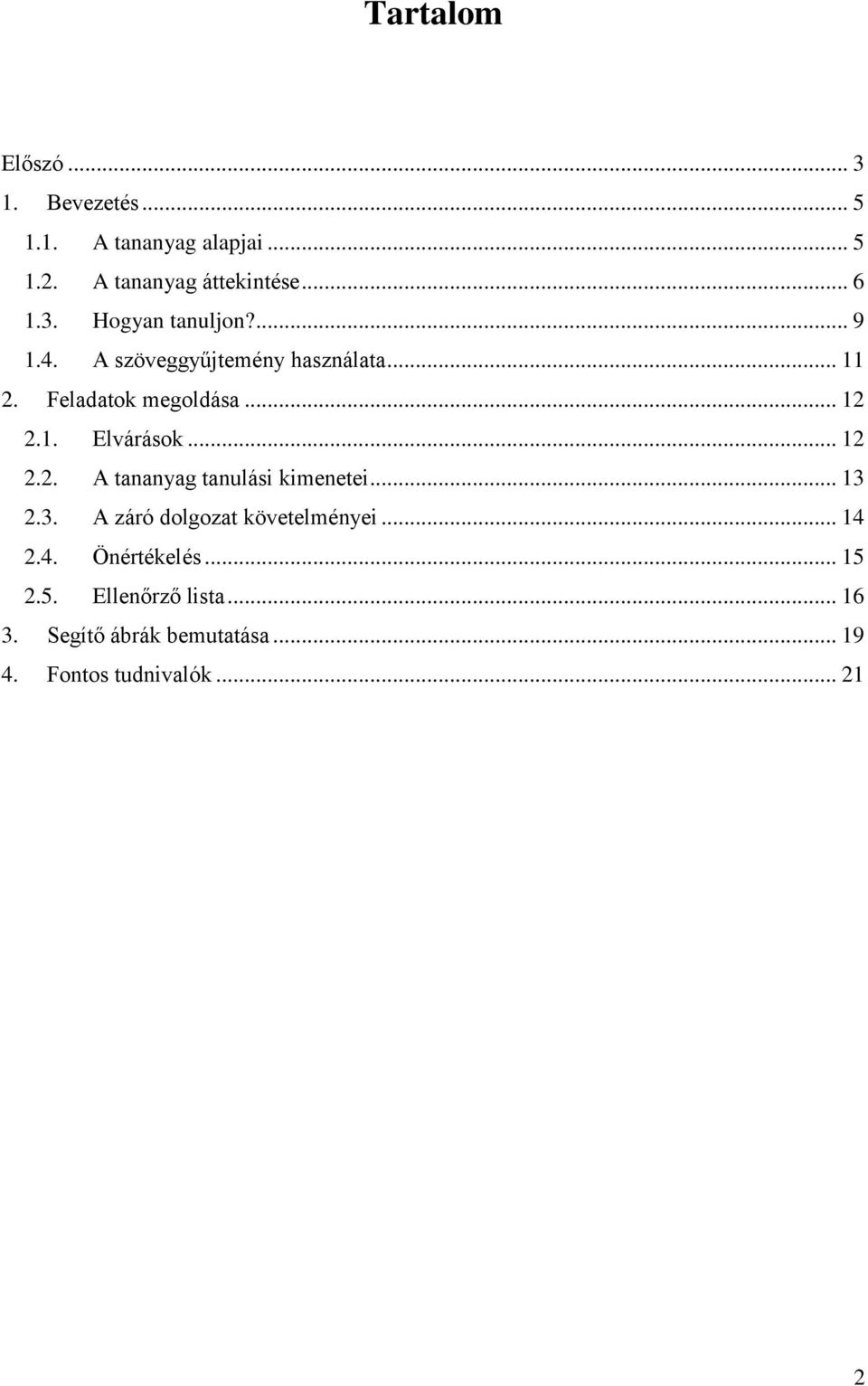 .. 12 2.2. A tananyag tanulási kimenetei... 13 2.3. A záró dolgozat követelményei... 14 2.4. Önértékelés.