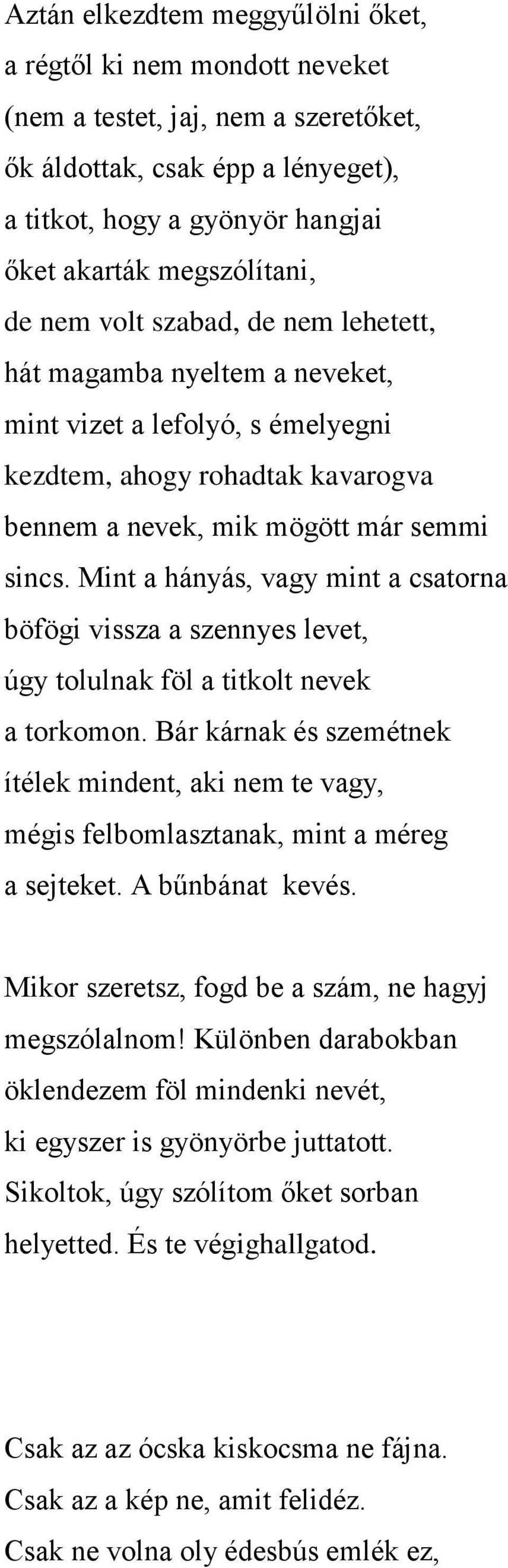 Mint a hányás, vagy mint a csatorna böfögi vissza a szennyes levet, úgy tolulnak föl a titkolt nevek a torkomon.