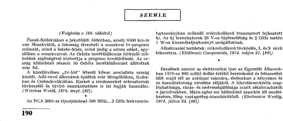 moszkvaival. Az Orbita ismétlőállomás hírközlő műholdak segítségével biztosítja a program továbbítását. Az ország különböző részein 50 Orbita ismétlőállomást állítottak már fel.