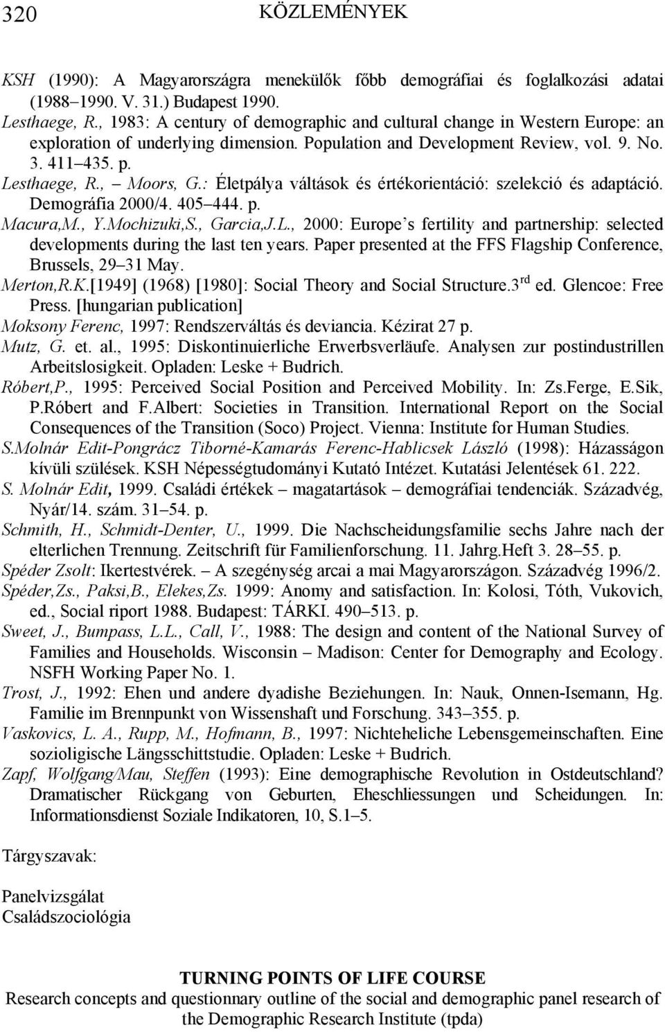 : Életpálya váltások és értékorientáció: szelekció és adaptáció. Demográfia 2000/4. 405 444. p. Macura,M., Y.Mochizuki,S., Garcia,J.L.