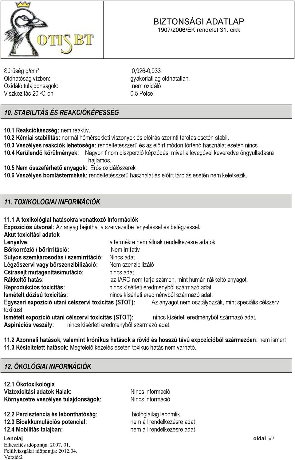 10.4 Kerülendő körülmények: Nagyon finom diszperzió képződés, mivel a levegővel keveredve öngyulladásra hajlamos. 10.5 Nem összeférhető anyagok:. Erős oxidálószerek 10.