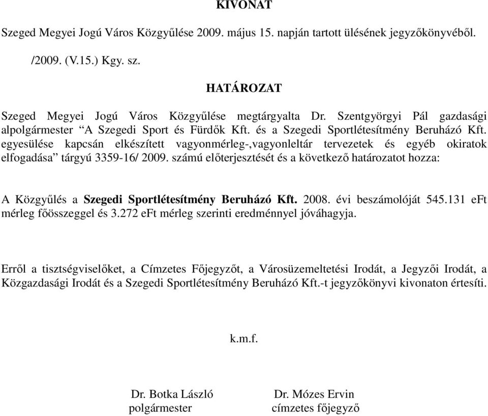 egyesülése kapcsán elkészített vagyonmérleg-,vagyonleltár tervezetek és egyéb okiratok elfogadása tárgyú 3359-16/ 2009.